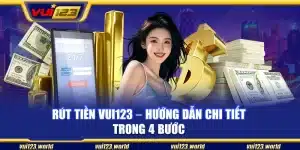 Rút tiền Vui123 – Hướng dẫn chi tiết trong 4 bước