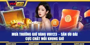 Mưa thưởng giờ vàng Vui123 – Săn ưu đãi cực chất mỗi khung giờ