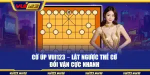Cờ úp Vui123 – Lật ngược thế cờ đổi vận cực nhanh