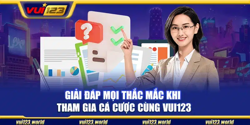Giải đáp những câu hỏi thường gặp khi chơi tại Vui123
