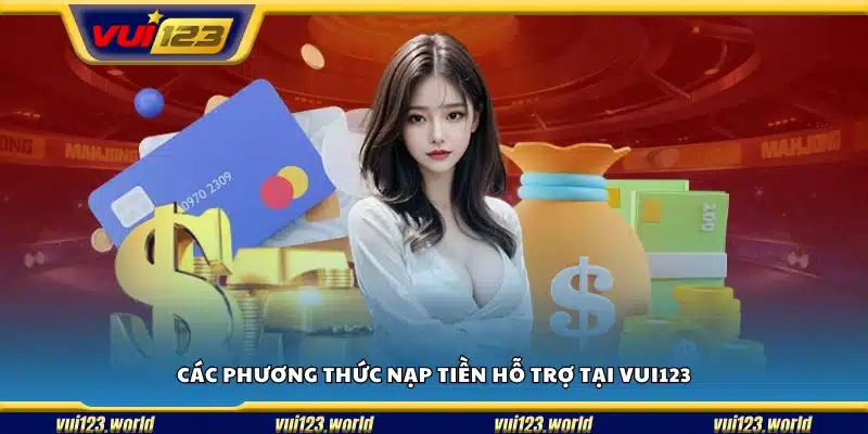 Những cách thức nạp tiền tiện lợi mà Vui123 cung cấp