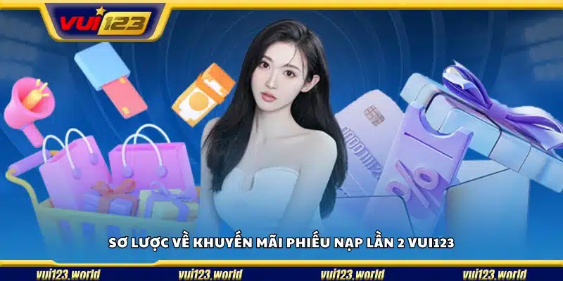 Tổng quan ưu đãi phiếu nạp lần 2 tại Vui123